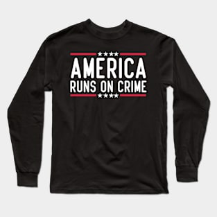 america runs on crime Long Sleeve T-Shirt